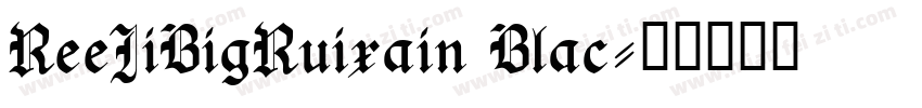 ReeJiBigRuixain Blac字体转换